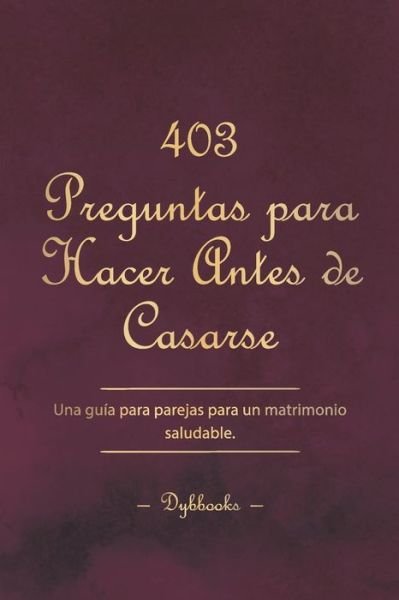 Cover for Dybbooks Es · 403 Preguntas para Hacer Antes de Casarse: Una guia para parejas para un matrimonio saludable. (Pocketbok) (2022)
