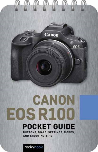 Cover for Rocky Nook · Canon EOS R100: Pocket Guide: Buttons, Dials, Settings, Modes, and Shooting Tips (Spiral Book) (2025)