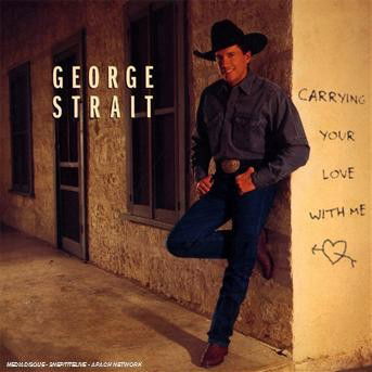 Carrying Your Love With Me - George Strait - Muziek - MCA - 0008811158422 - 11 april 2016