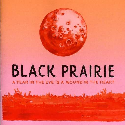 Cover for Black Prairie · A Tear in the Eye is a Wo (CD) (2012)