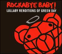 Lullaby Renditions of Green Day - Rockabye Baby! - Musiikki - Rockabye Baby Music - 0027297962422 - tiistai 5. kesäkuuta 2007