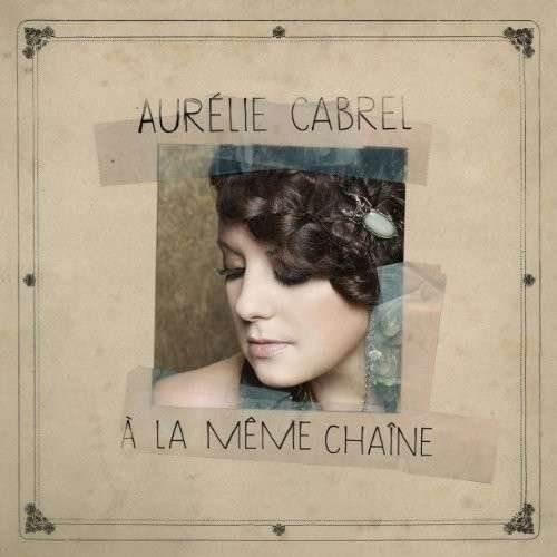 A La Meme Chaine - Aurelie Cabrel - Musik - FRENCH ROCK/POP - 0064027588422 - 3. juni 2014