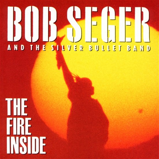 Cover for Bob Seger &amp; the Silver Bullet Band · The Fire Inside (CD) (2001)