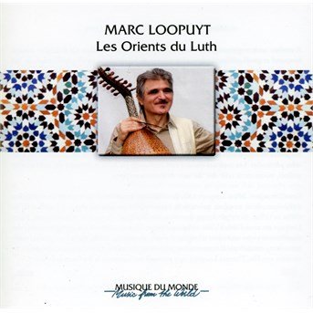 Cover for Marc Loopuyt · Les Orients Du Luth - Essentiels (CD) (2015)