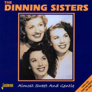 Almost Sweet And Gentle - Dinning Sisters - Musik - JASMINE - 0604988038422 - 24. september 2001
