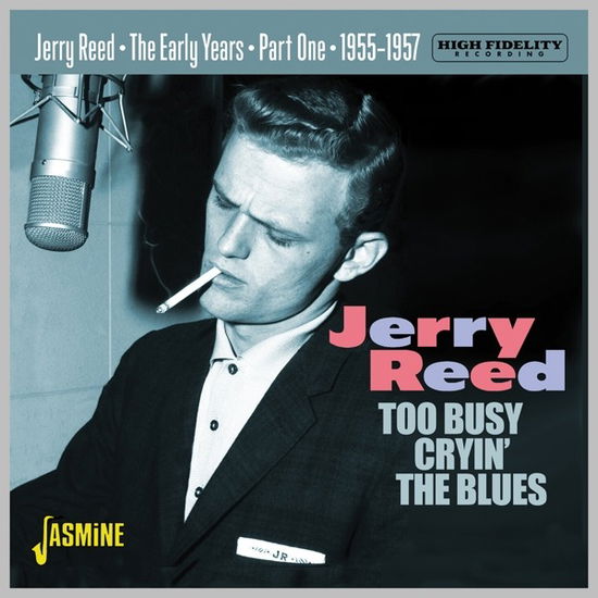 The Early Years Part 1 - Too Busy Cryin The Blues. 1955-1957 - Jerry Reed - Music - JASMINE RECORDS - 0604988380422 - June 9, 2023