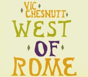 West Of Rome - Vic Chesnutt - Musikk - NEW WEST RECORDS, INC. - 0607396605422 - 11. juni 2004