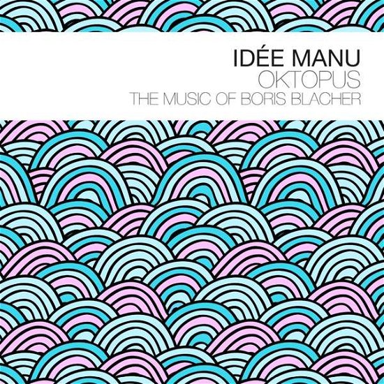 Cover for Idee Manu · Oktopus - The Music Of Boris Blacher (CD) (2018)