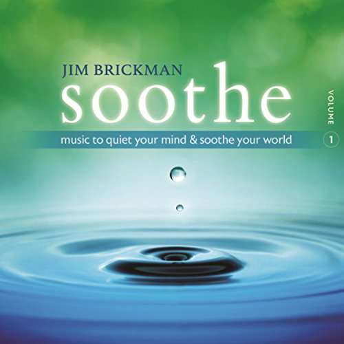 Cover for Jim Brickman · Soothe 1: Music to Quiet Your Mind &amp; Soothe Your World (CD) (2017)