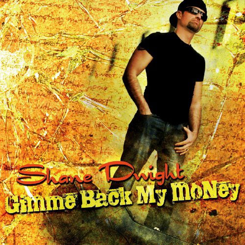 Cover for Shane Dwight · Gimme Back My Money (CD) (2009)