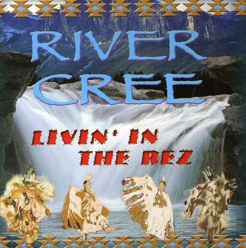 Cover for River Cree · River Cree - Livin In The Rez (CD) (2018)