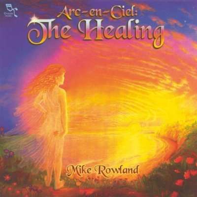 Arc-En-Ciel: The Healing - Mike Rowland - Muziek - OREADE - 0689973608422 - 20 oktober 2001