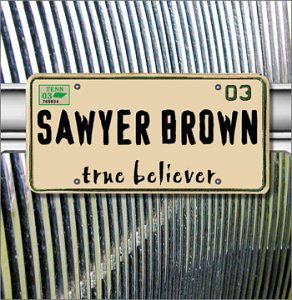 Cover for Sawyer Brown · True Believer-Sawyer Brown (CD) (2003)