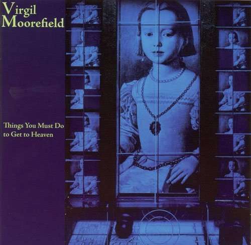 Cover for Virgil Moorefield · Things You Must Do to Get to Heaven (CD) (2007)