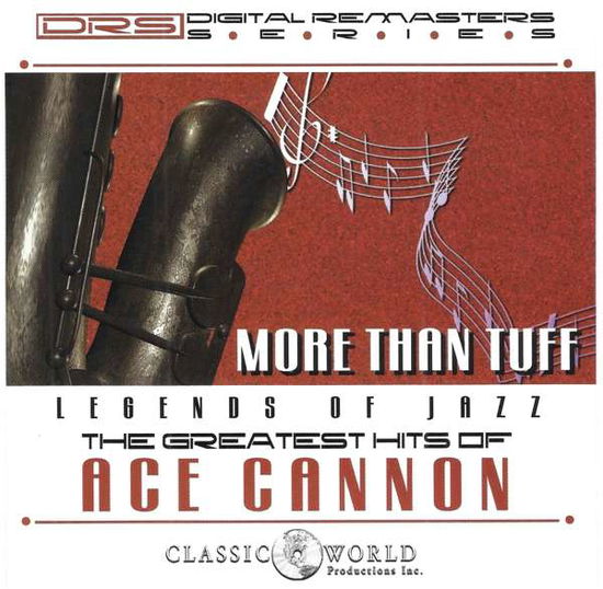 More Than Tuff: Greatest Hits - Ace Cannon - Musik - CLASSIC WORLD ENTERT - 0760137194422 - 4. Januar 2019