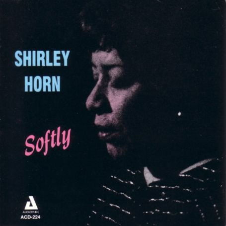 Softly - Shirley Horn - Música - AUDIOPHILE - 0762247222422 - 6 de março de 2014