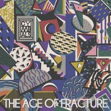 Cover for Cymbals · The Age of Fracture (CD) (2014)