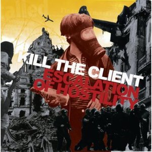 Cover for Kill the Client · Escalation of Hostility (CD) (2005)