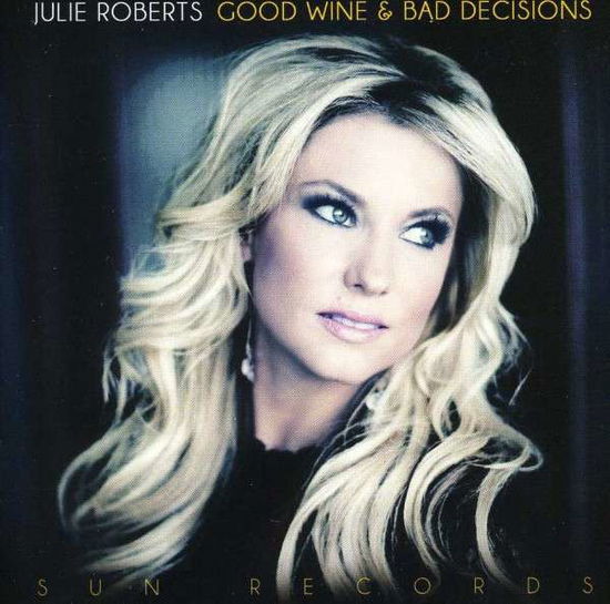 Good Wine and Bad Decisions - Roberts Julie - Musikk - Red River - 0819376057422 - 9. desember 2013