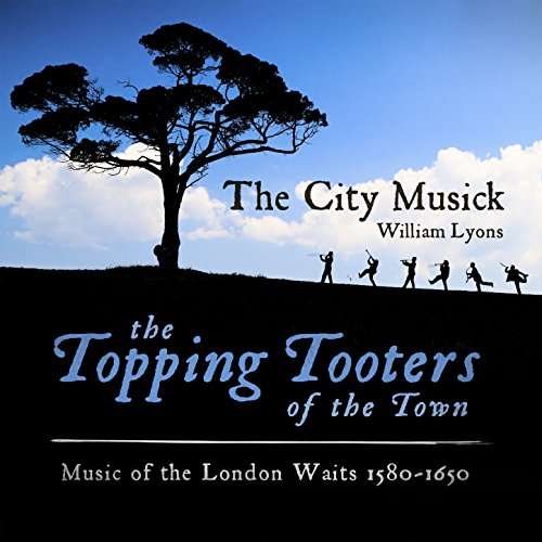 City Musick · The Topping Tooters Of The Town: Music Of The London Waits 1580 - 1650 (CD) (2017)
