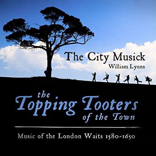 Cover for City Musick · The Topping Tooters Of The Town: Music Of The London Waits 1580 - 1650 (CD) (2017)