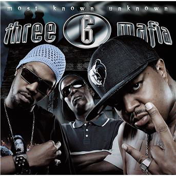 Most Known Unknown - Three 6 Mafia - Muziek - SONY - 0827969472422 - 11 februari 2006