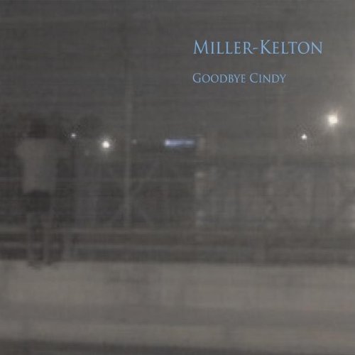 Goodbye Cindy - Miller-kelton - Musikk - CD Baby - 0884501262422 - 5. januar 2010