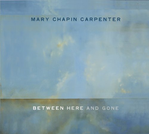 Cover for Mary Chapin Carpenter · Between Here &amp; Gone (CD) (2009)