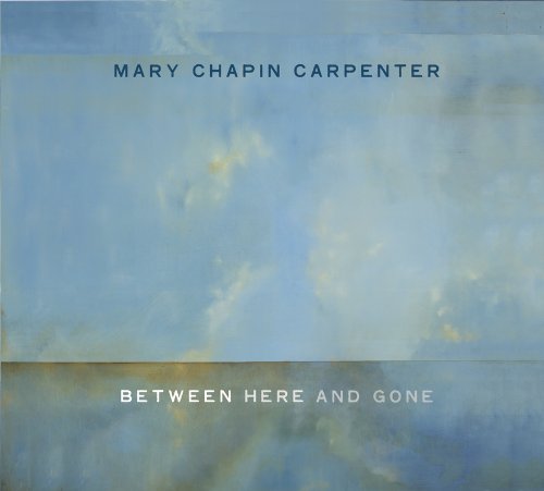 Between Here & Gone - Mary Chapin Carpenter - Musiikki - SBME SPECIAL MKTS - 0886974855422 - tiistai 28. huhtikuuta 2009