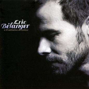 Cover for Eric Belanger · A 35 Millimetres Du Bonheur (CD) (2010)