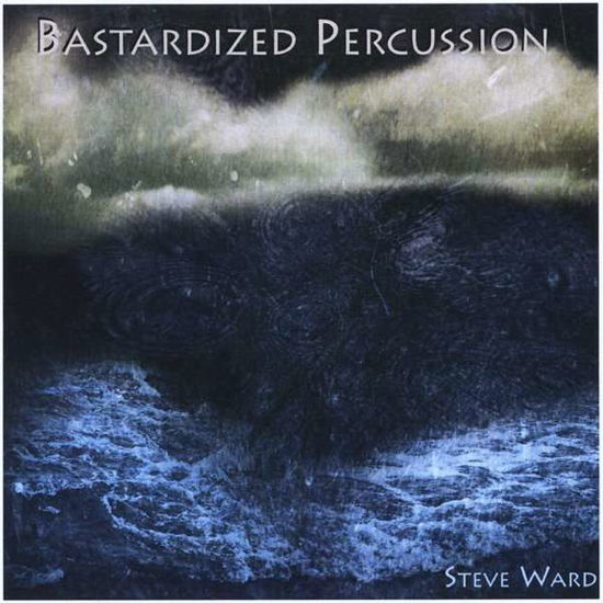 Cover for Steve Ward · Bastardized Percussion (CD) (2014)