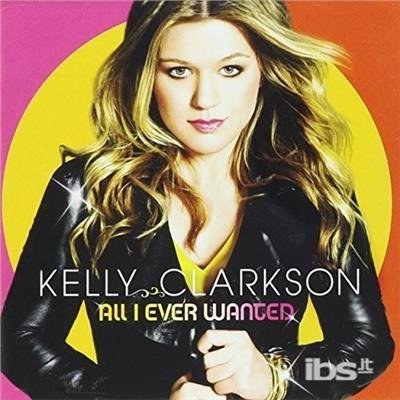 All I Ever Wanted - Kelly Clarkson - Música -  - 0888751058422 - 26 de mayo de 2015
