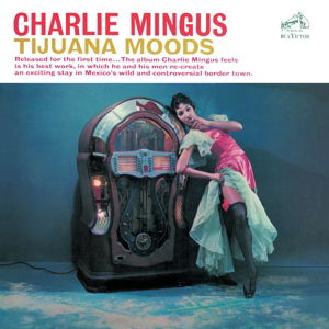 Tijuana Moods - Charles Mingus - Musiikki - SONY MUSIC CG - 0889853085422 - perjantai 25. maaliskuuta 2016