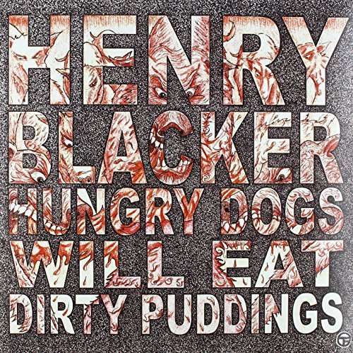 Cover for Henry Blacker · Hungry Dogs Will Eat Dirty Pudding (LP) (2014)