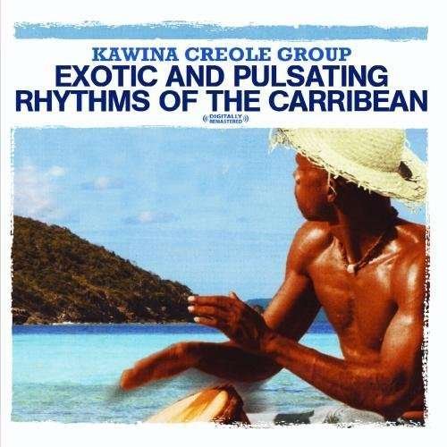 Cover for Kawina Creole Group · Exotic &amp; Pulsating Rhythms of the Carribean (CD) (2012)