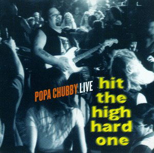 Hit the High Hard - Popa Chubby - Musiikki - SAB - 3428065503422 - keskiviikko 22. helmikuuta 2006