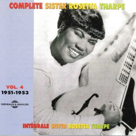 Complete Sister Rosetta Rosetta 4: 1951-1953 - Sister Rosetta Tharpe - Musiikki - FREMEAUX & ASSOCIES - 3561302130422 - tiistai 21. maaliskuuta 2006