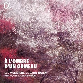A L'ombre D'un Ormeau - Les Musiciens De Saint-Julien - Muziek - ALPHA - 3760014193422 - 1 augustus 2018