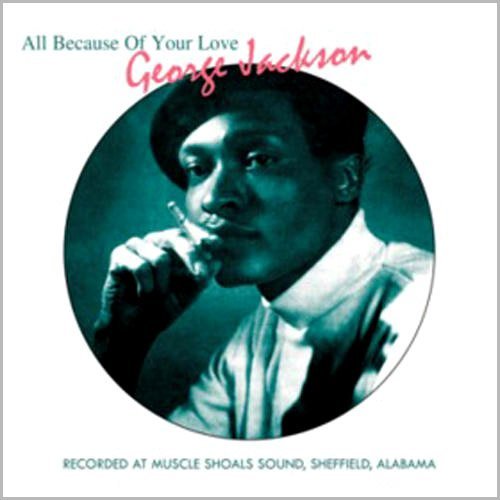 All Because of Your Love - George Jackson - Musiikki - SOULSCAPE - 5025009702422 - tiistai 17. elokuuta 2010