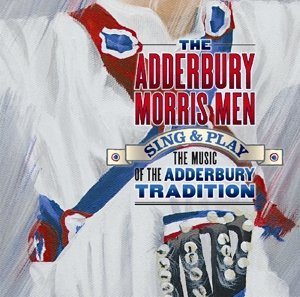 Cover for Adderbury Morris men · Sing &amp; Play the Music of the Adderbury Tradition (CD) (2015)