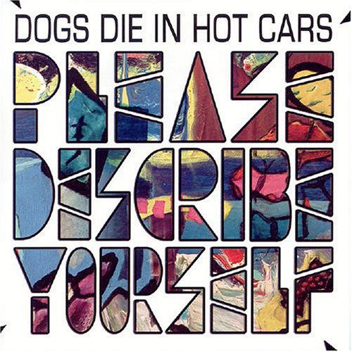 Dogs Die In Hot Cars · Please Describe Yourself (CD) [Reissue edition] (2007)