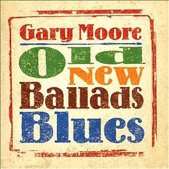 Gary Moore - Old New Ballads Blues - Gary Moore - Music - Eagle Rock - 5034504131422 - April 7, 2017