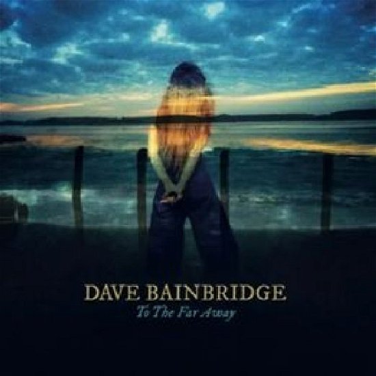 To The Far Away - Dave Bainbridge - Musikk - OPEN SKY - 5056083209422 - 18. mars 2022