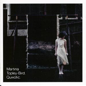 Quixotic - Martina Topley-Bird - Musik - INDEPENDIENTE - 5099751206422 - 10. juli 2003
