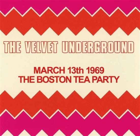 Cover for The Velvet Underground · Boston Tea Party, March 13th 1969 (CD) (2014)
