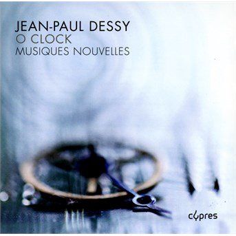 Cover for Dessy / Musiques Nouvelles · O Clock (CD) (2014)