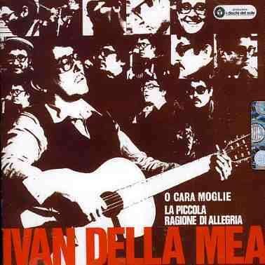 Cover for Ivan Della Mea · O Cara Moglie / La Piccola Ragione Di Allegria (CD) (2012)