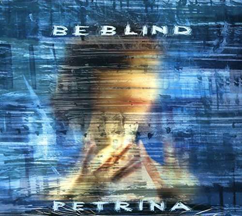 Cover for Petrina · Be Blind (CD) (2016)