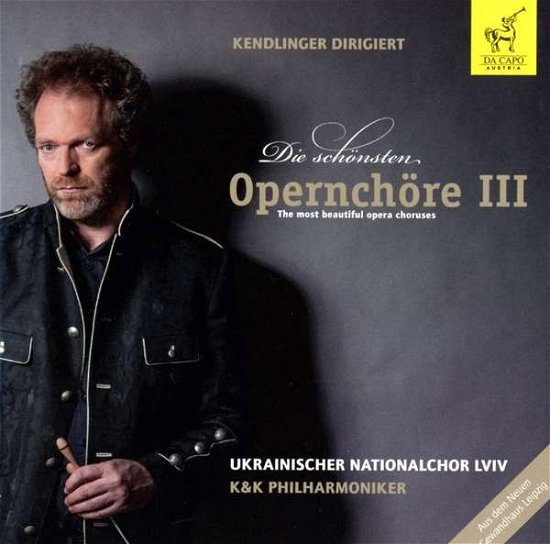 * Die schönsten Opernchöre III - Kendlinger / Ukrainischer Nationalchor / K&K Philh. - Musik - DaCapo Austria - 9120006600422 - 2. august 2017