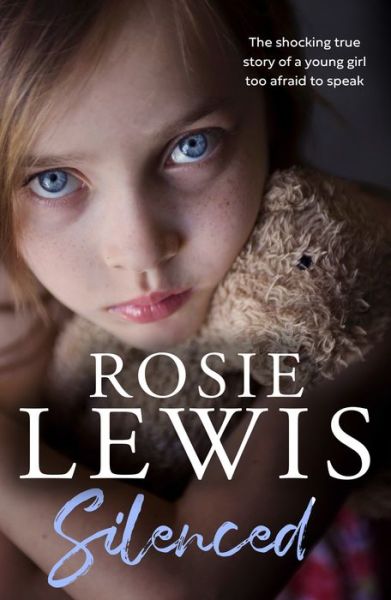 Silenced: The Shocking True Story of a Young Girl Too Afraid to Speak - Rosie Lewis - Bøger - HarperCollins Publishers - 9780008538422 - 21. juli 2022